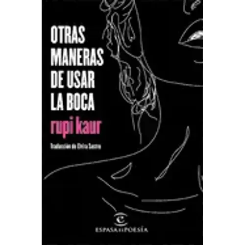Otras Maneras de Usar La Boca (Poesía) / Milk and Honey (Poems)