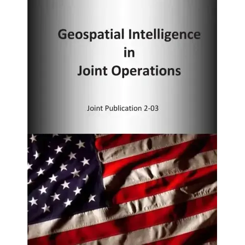 Geospatial Intelligence in Joint Operations: Joint Publication 2-03