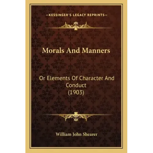 Morals and Manners: Or Elements of Character and Conduct (1903)