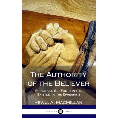 The Authority of the Believer: Principles Set Forth in the Epistle to the Ephesians (Hardcover)