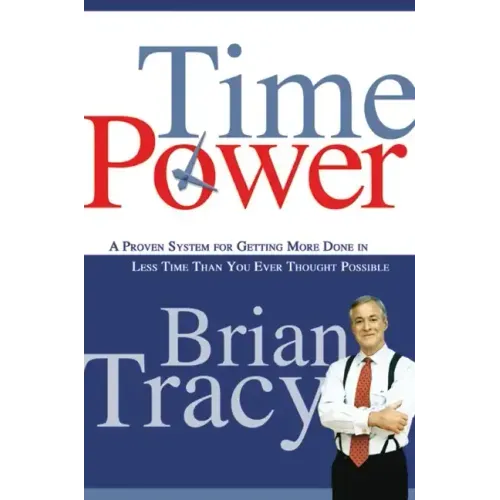 Time Power: A Proven System for Getting More Done in Less Time Than You Ever Thought Possible