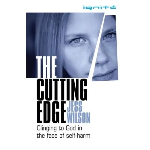 The Cutting Edge: Clinging to God in the Face of Self-Harm