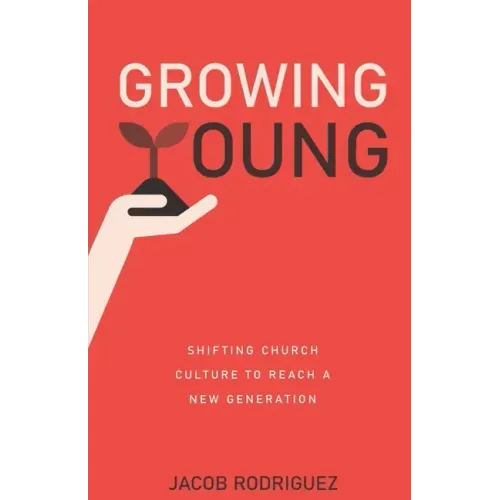 Growing Young: Shifting Church Culture to Reach a New Generation