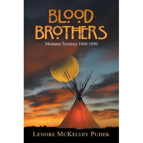 Blood Brothers: Montana Territory 1860-1890