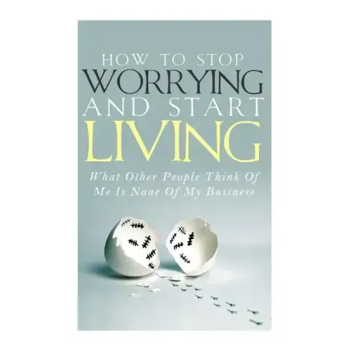 How To Stop Worrying and Start Living - What Other People Think Of Me Is None Of My Business