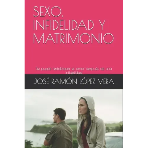Sexo, Infidelidad Y Matrimonio: Se puede restablecer el amor después de una infidelidad