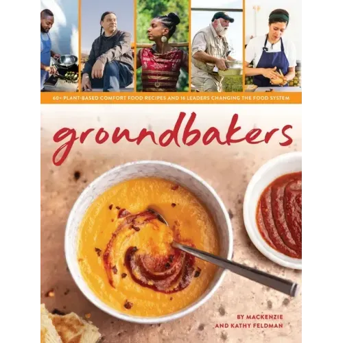 Groundbakers: 60+ Plant-Based Comfort Food Recipes and 16 Leaders Changing the Food System
