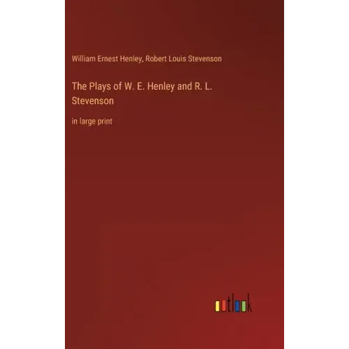 The Plays of W. E. Henley and R. L. Stevenson: in large print