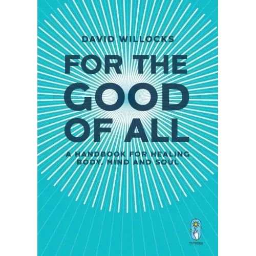 For the Good of All: A Handbook for Healing Body, Mind and Soul