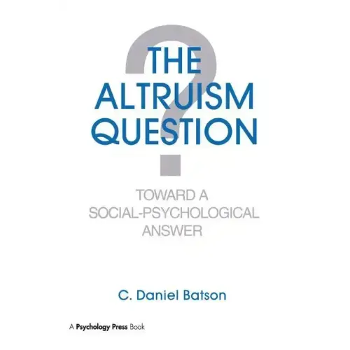 The Altruism Question: Toward A Social-psychological Answer