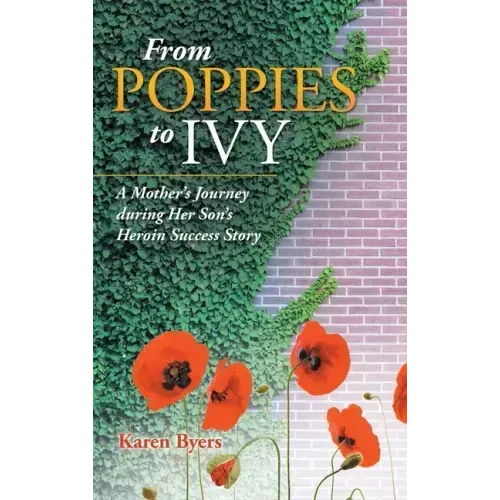 From Poppies to Ivy: A Mother's Journey During Her Son's Heroin Success Story