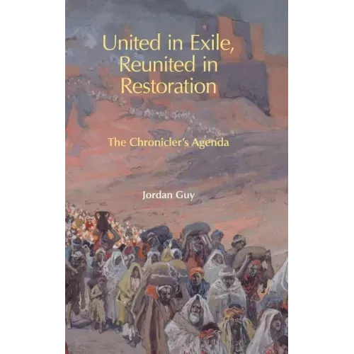 United in Exile, Reunited in Restoration: The Chronicler's Agenda