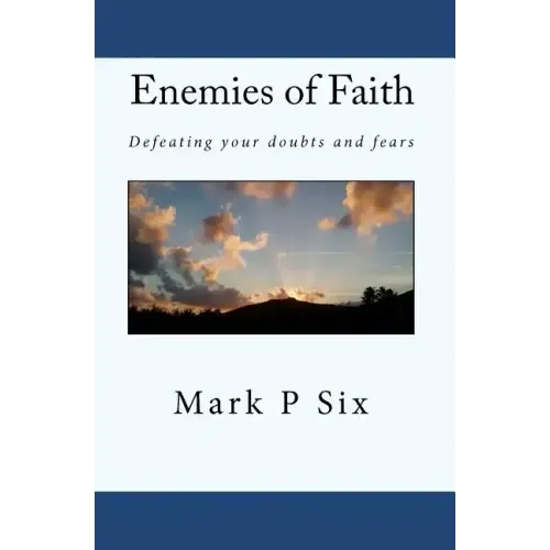 Enemies Of Faith: Defeating Your Doubts And Fears