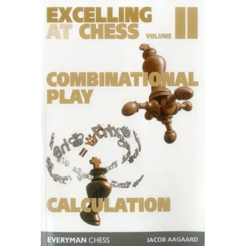 Excelling at Chess Volume 2. Combinational and Calculation
