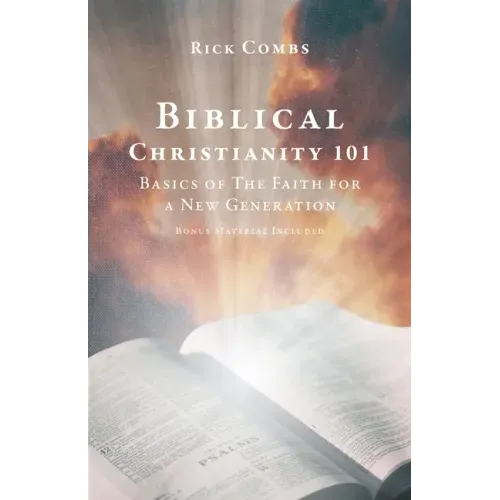 Biblical Christianity 101: Basics of The Faith for a New Generation