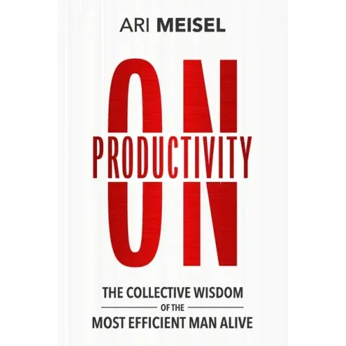 On Productivity: The Collective Wisdom of the Most Efficient Man Alive