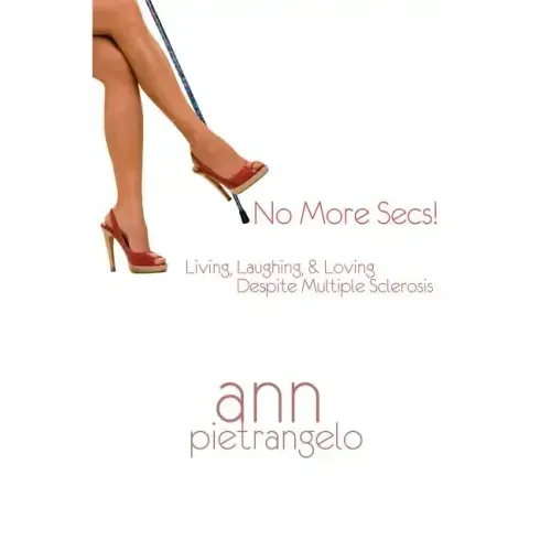 No More Secs!: Living, Laughing, & Loving Despite Multiple Sclerosis