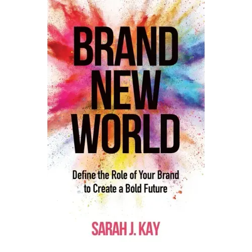 Brand New World: Define the Role of Your Brand to Create a Bold Future