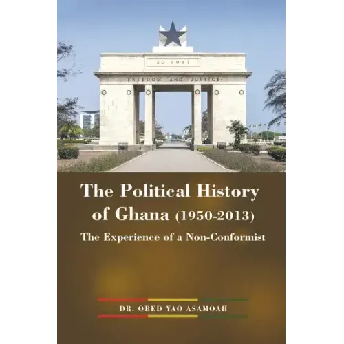 The Political History of Ghana (1950-2013): The Experience of a Non-Conformist