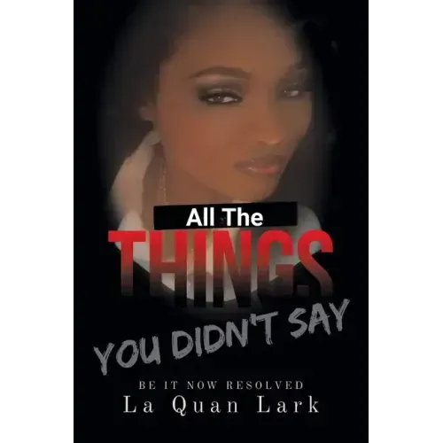 All the Things You Didn't Say: Be It Now Resolved