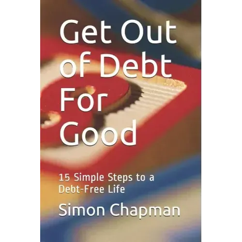 Get Out of Debt for Good: Simple Steps to a Debt-Free Life
