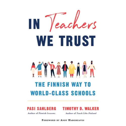 In Teachers We Trust: The Finnish Way to World-Class Schools