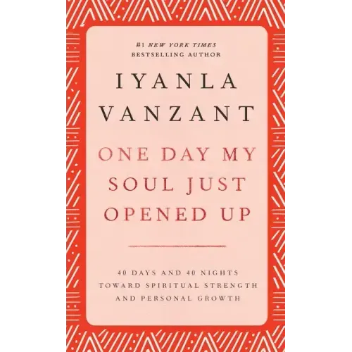 One Day My Soul Just Opened Up: 40 Days and 40 Nights Toward Spiritual Strength and Personal Growth
