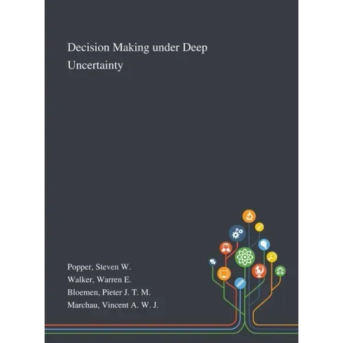 Decision Making Under Deep Uncertainty