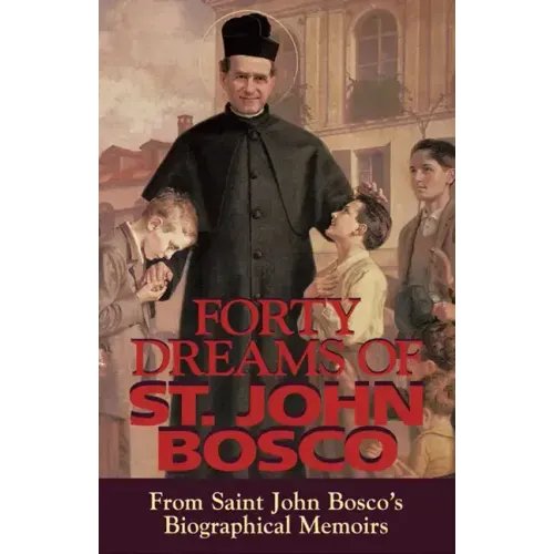 Forty Dreams of St. John Bosco: From St. John Bosco\'s Biographical Memoirs
