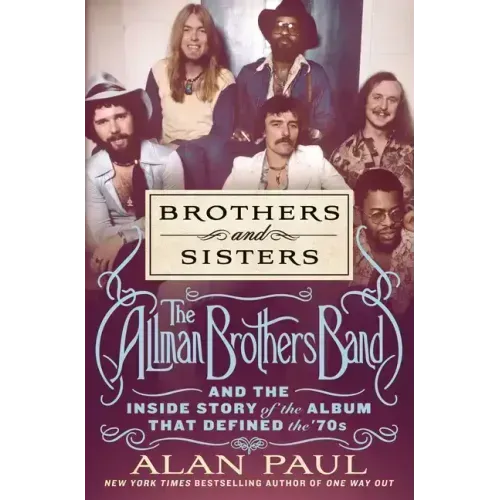 Brothers and Sisters: The Allman Brothers Band and the Inside Story of the Album That Defined the '70s