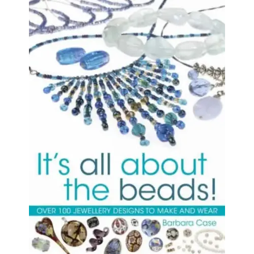 All about Beads: Over 100 Jewellery Designs to Make and Wear