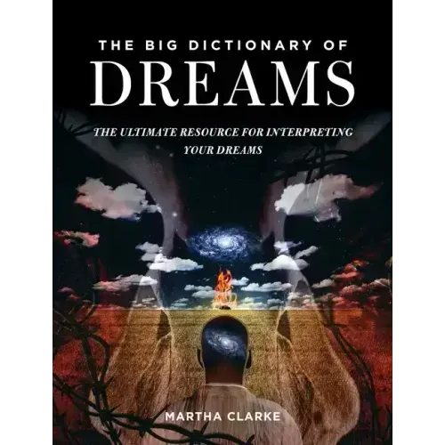 The Big Dictionary of Dreams: The Ultimate Resource for Interpreting Your Dreams