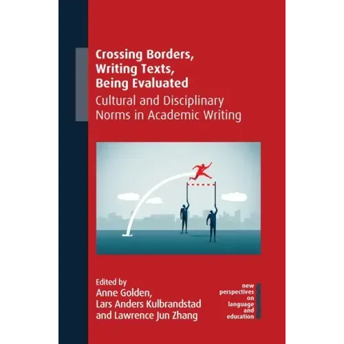 Crossing Borders, Writing Texts, Being Evaluated: Cultural and Disciplinary Norms in Academic Writing