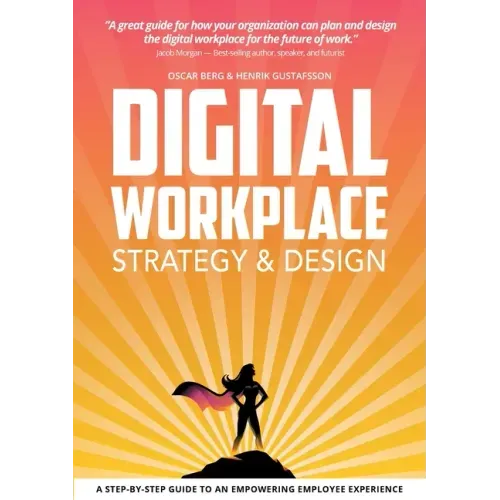 Digital Workplace Strategy & Design: A step-by-step guide to an empowering employee experience