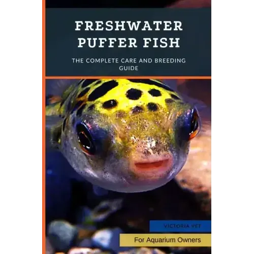 Freshwater Puffer Fish: The Complete Care And Breeding Guide