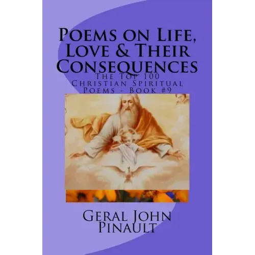 Poems on Life, Love & Their Consequences: The Top 100 of My Favorite Christian Spiritual Poems - Book #9