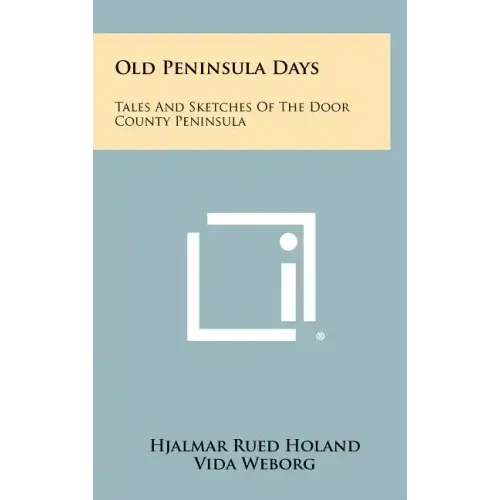 Old Peninsula Days: Tales and Sketches of the Door County Peninsula