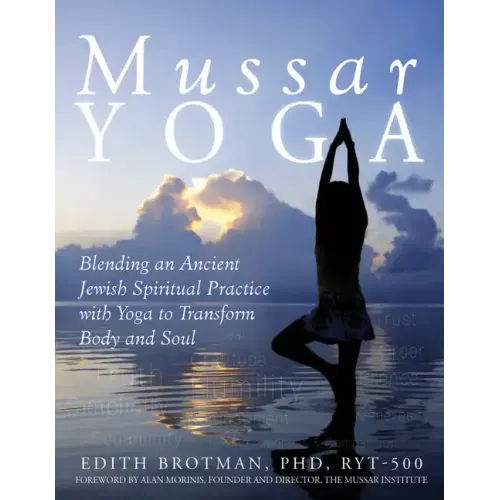 Mussar Yoga: Blending an Ancient Jewish Spiritual Practice with Yoga to Transform Body and Soul