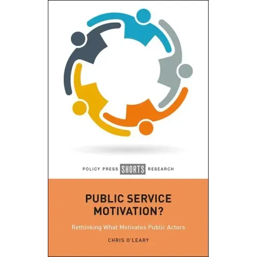 Public Service Motivation?: Rethinking What Motivates Public Actors