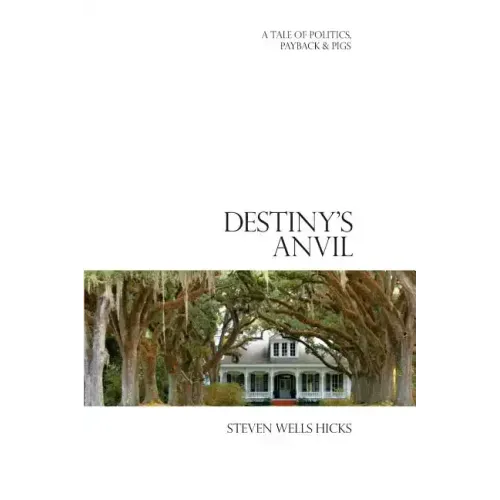 Destiny's Anvil: A Tale of Politics, Payback & Pigs