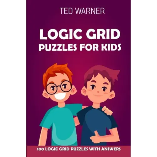 Logic Grid Puzzles For Kids: Pure Loop Puzzles - 100 Logic Grid Puzzles With Answers