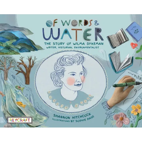 Of Words and Water: The Story of Wilma Dykeman--Writer, Historian, Environmentalist: The Story of Wilma Dykeman--Writer, Historian, Environmentalist
