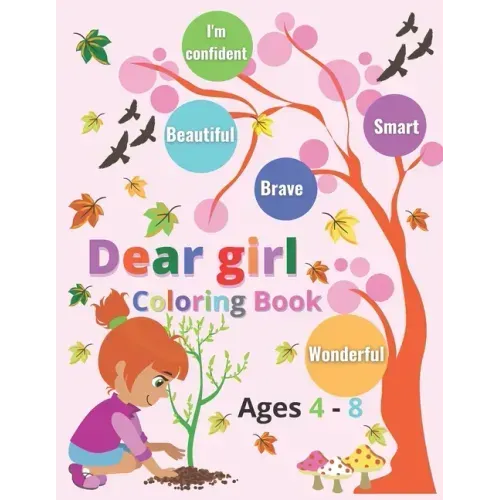 Dear Girl coloring book ages 4 - 8: Inspirational quotes; I'm confident, wonderful, smart, Beautiful & brave