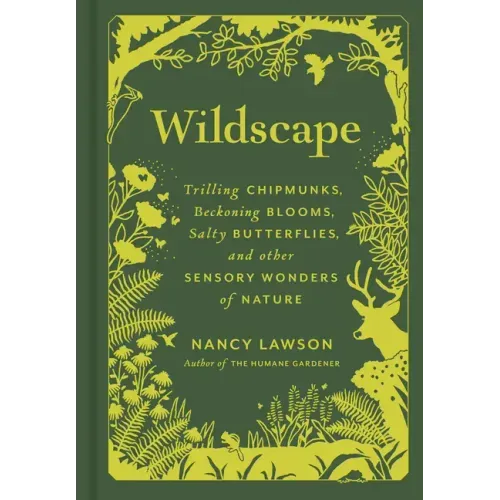 Wildscape: Trilling Chipmunks, Beckoning Blooms, Salty Butterflies, and Other Sensory Wonders of Nature