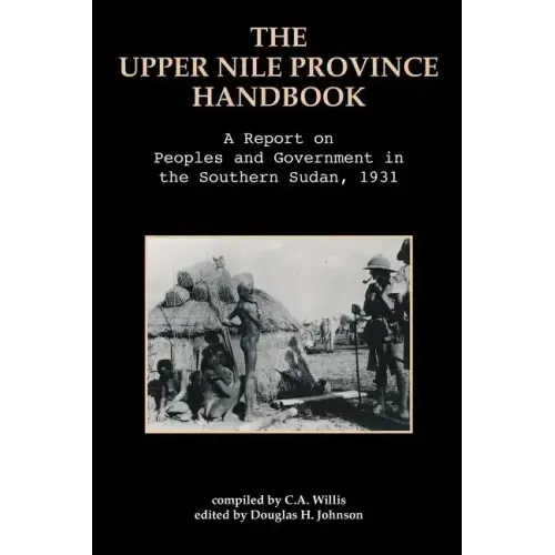 The Upper Nile Province Handbook: A Report on People and Government in the Southern Sudan, 1991