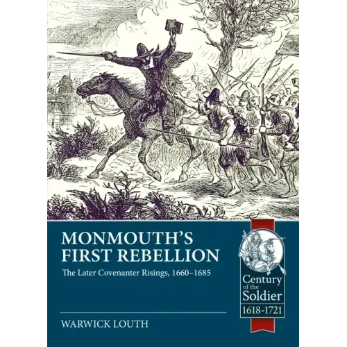 Monmouth's First Rebellion: The Later Covenanter Risings, 1660-1685