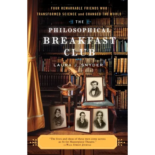 The Philosophical Breakfast Club: Four Remarkable Friends Who Transformed Science and Changed the World