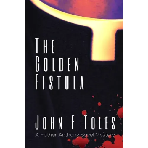 The Golden Fistula: A Father Anthony Savel Mystery
