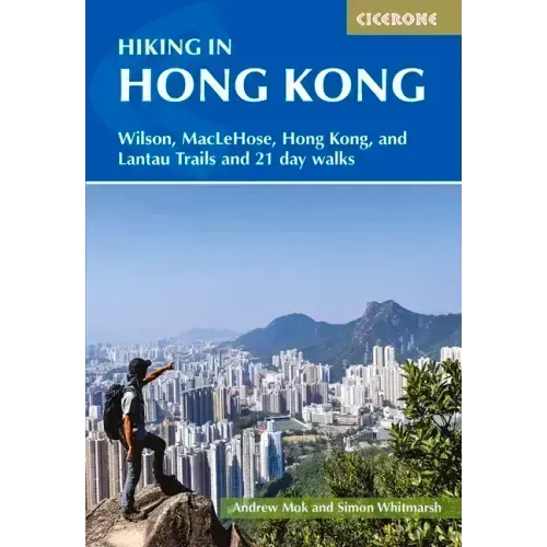 Hiking in Hong Kong: Wilson, Maclehose, Hong Kong, and Lantau Trails and 21 Day Walks
