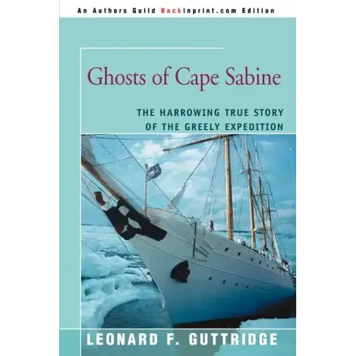 Ghosts of Cape Sabine: The Harrowing True Story of the Greely Expedition